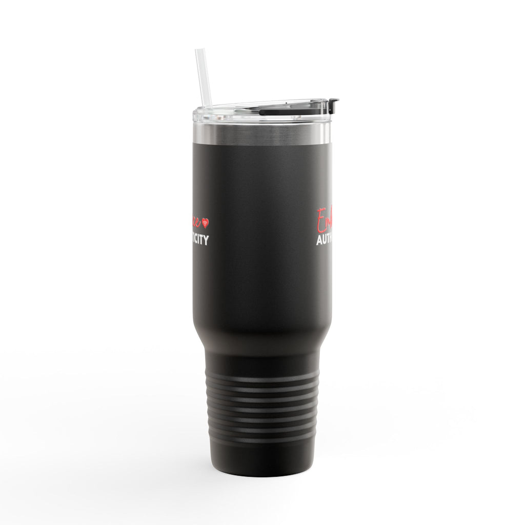 * Limited Edition* “Embrace Authenticity” - Insulated Travel Mug - 40oz Stainless Steel Tumbler