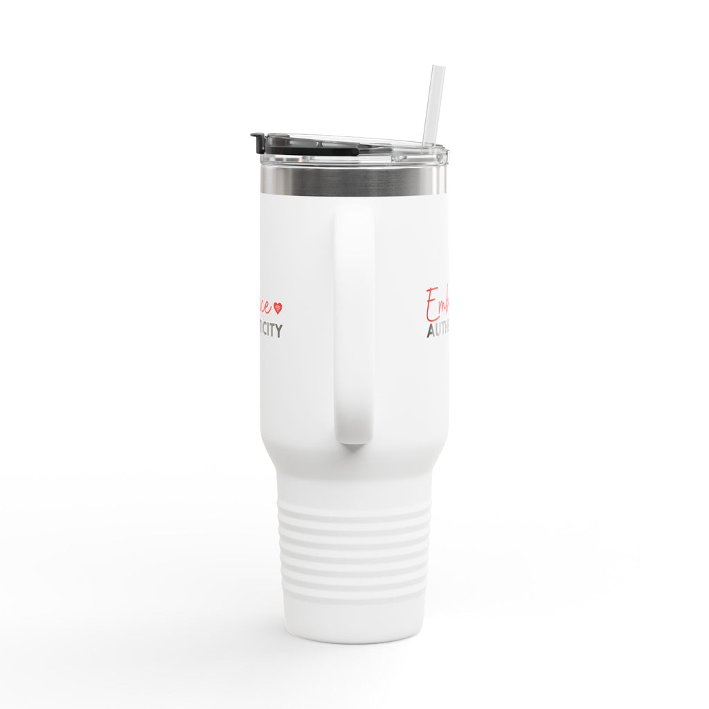 * Limited Edition* “Embrace Authenticity” - Insulated Travel Mug - 40oz Stainless Steel Tumbler